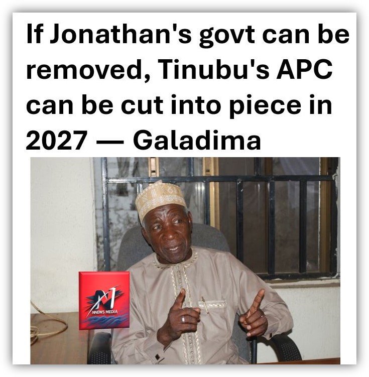 If Jonathan’s govt can be removed, Tinubu’s APC can be cut into piece in 2027  —  Galadima